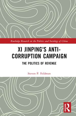 Xi Jinping's Anticorruption Campaign: The Politics of Revenge de Steven P. Feldman