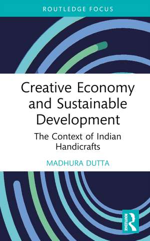 Creative Economy and Sustainable Development: The Context of Indian Handicrafts de Madhura Dutta