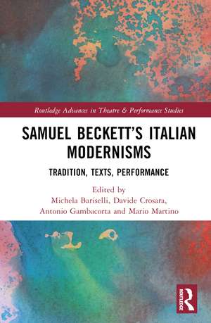 Samuel Beckett’s Italian Modernisms: Tradition, Texts, Performance de Michela Bariselli