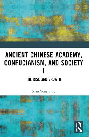 Ancient Chinese Academy, Confucianism, and Society I: The Rise and Growth de Xiao Yongming