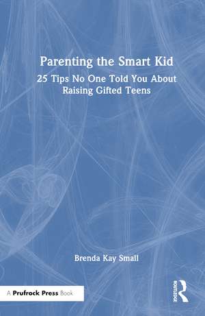 Parenting the Smart Kid: 25 Tips No One Told You About Raising Gifted Teens de Brenda Kay Small