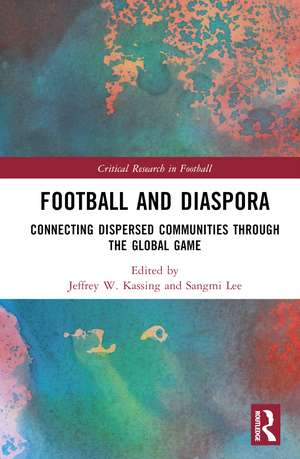 Football and Diaspora: Connecting Dispersed Communities through the Global Game de Jeffrey W. Kassing