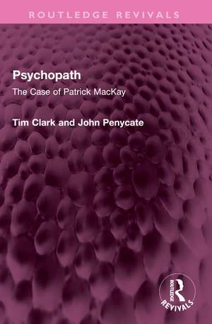 Psychopath: The Case of Patrick MacKay de Tim Clark