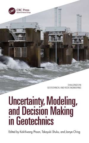 Uncertainty, Modeling, and Decision Making in Geotechnics de Kok-Kwang Phoon