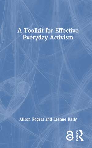 A Toolkit for Effective Everyday Activism de Alison Rogers