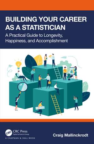 Building Your Career as a Statistician: A Practical Guide to Longevity, Happiness, and Accomplishment de Craig Mallinckrodt