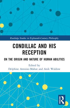 Condillac and His Reception: On the Origin and Nature of Human Abilities de Delphine Antoine-Mahut