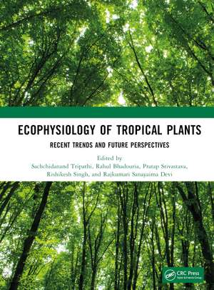 Ecophysiology of Tropical Plants: Recent Trends and Future Perspectives de Sachchidanand Tripathi