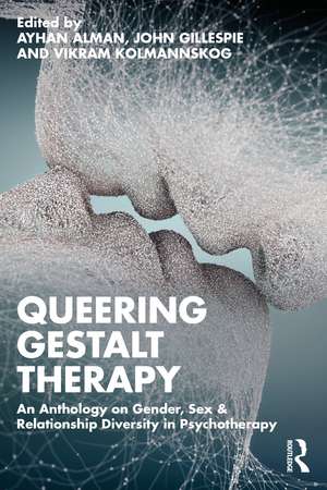 Queering Gestalt Therapy: An Anthology on Gender, Sex & Relationship Diversity in Psychotherapy de Ayhan Alman