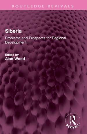 Siberia: Problems and Prospects for Regional Development de Alan Wood