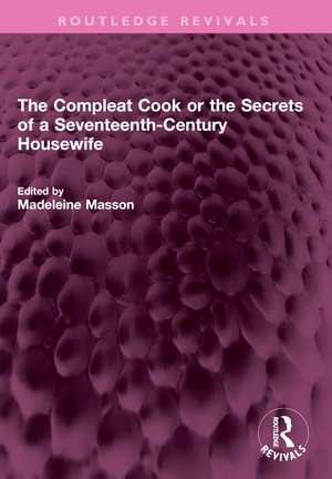 The Compleat Cook or the Secrets of a Seventeenth-Century Housewife de Rebecca Price