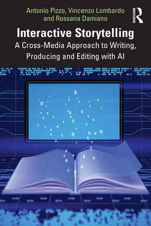 Interactive Storytelling: A Cross-Media Approach to Writing, Producing and Editing with AI de Antonio Pizzo