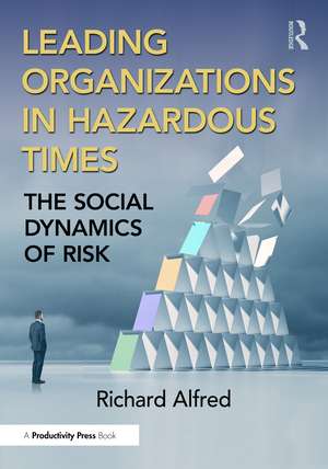 Leading Organizations in Hazardous Times: The Social Dynamics of Risk de Richard Alfred