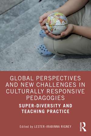 Global Perspectives and New Challenges in Culturally Responsive Pedagogies: Super-diversity and Teaching Practice de Lester-Irabinna Rigney