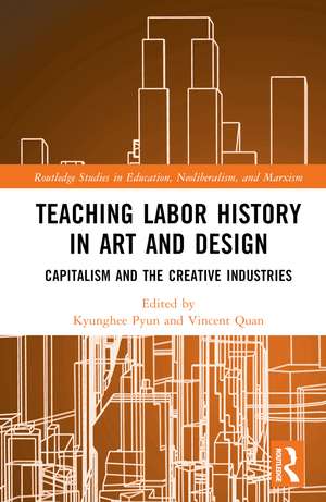 Teaching Labor History in Art and Design: Capitalism and the Creative Industries de Kyunghee Pyun