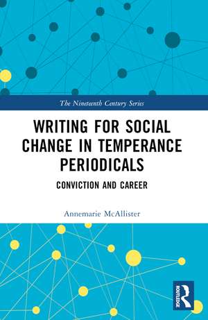 Writing for Social Change in Temperance Periodicals: Conviction and Career de Annemarie McAllister