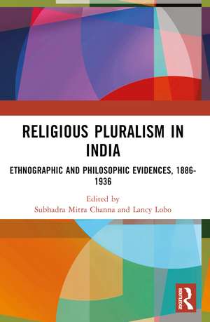 Religious Pluralism in India: Ethnographic and Philosophic Evidences, 1886-1936 de Subhadra Mitra Channa