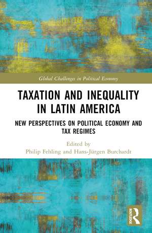 Taxation and Inequality in Latin America: New Perspectives on Political Economy and Tax Regimes de Philip Fehling