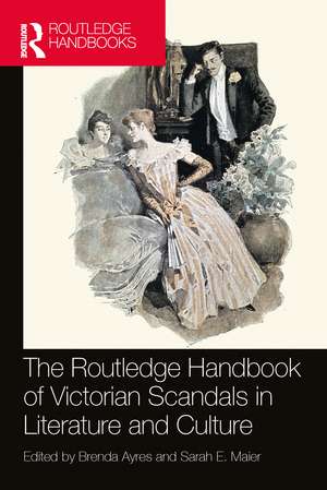 The Routledge Handbook of Victorian Scandals in Literature and Culture de Brenda Ayres