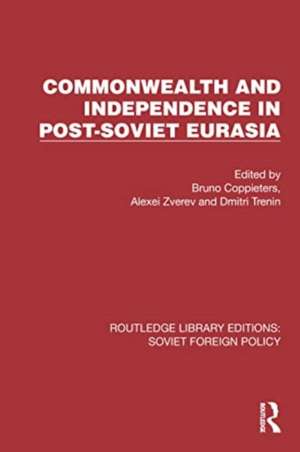 Commonwealth and Independence in Post-Soviet Eurasia de Bruno Coppieters