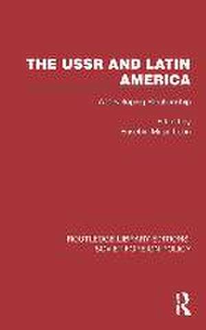 The USSR and Latin America: A Developing Relationship de Eusebio Mujal-León