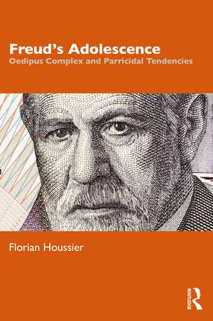 Freud's Adolescence: Oedipus Complex and Parricidal Tendencies de Florian Houssier