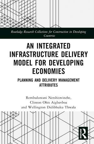 An Integrated Infrastructure Delivery Model for Developing Economies: Planning and Delivery Management Attributes de Rembuluwani Netshiswinzhe