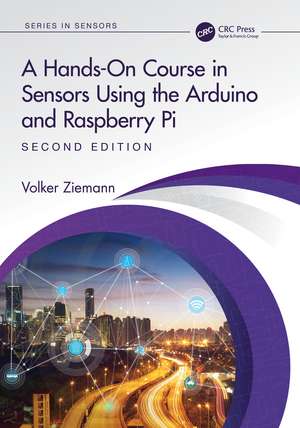 A Hands-On Course in Sensors Using the Arduino and Raspberry Pi de Volker Ziemann