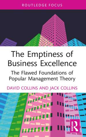 The Emptiness of Business Excellence: The Flawed Foundations of Popular Management Theory de David Collins