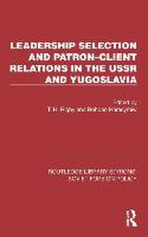 Leadership Selection and Patron–Client Relations in the USSR and Yugoslavia de T. H. Rigby