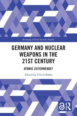 Germany and Nuclear Weapons in the 21st Century: Atomic Zeitenwende? de Ulrich Kühn