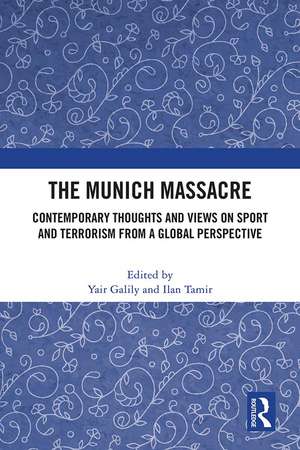 The Munich Massacre: Contemporary Thoughts and Views on Sport and Terrorism from a Global Perspective de Yair Galily