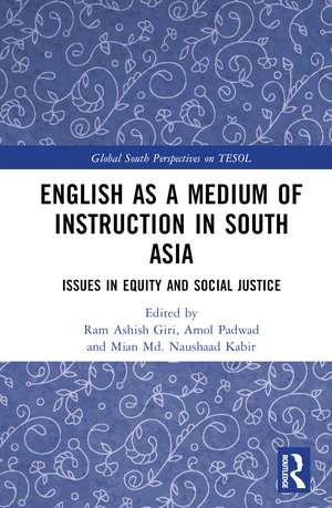 English as a Medium of Instruction in South Asia: Issues in Equity and Social Justice de Ram Ashish Giri