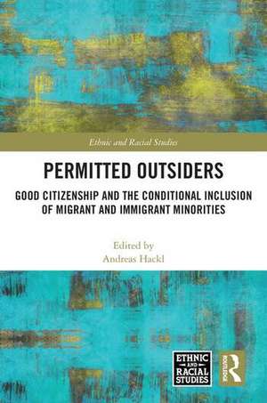 Permitted Outsiders: Good Citizenship and the Conditional Inclusion of Migrant and Immigrant Minorities de Andreas Hackl