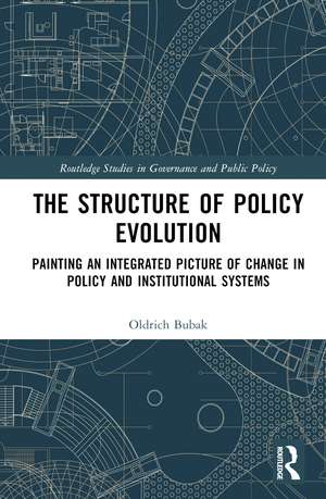 The Structure of Policy Evolution: Painting an Integrated Picture of Change in Policy and Institutional Systems de Oldrich Bubak