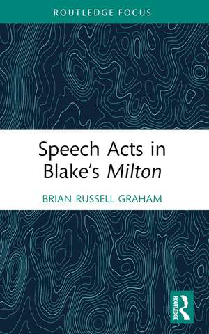 Speech Acts in Blake’s Milton de Brian Russell Graham