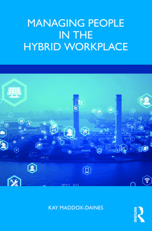 Managing People in the Hybrid Workplace de Kay Maddox-Daines