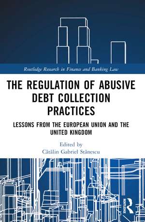 Regulation of Debt Collection in Europe: Understanding Informal Debt Collection Practices de Cătălin Gabriel Stănescu