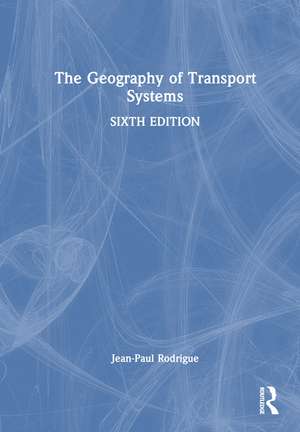 The Geography of Transport Systems de Jean-Paul Rodrigue