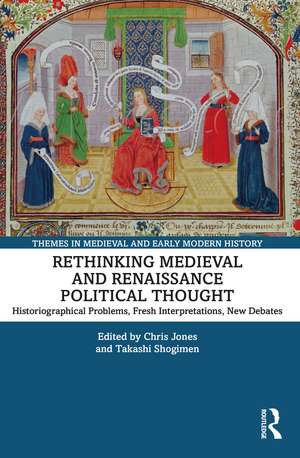 Rethinking Medieval and Renaissance Political Thought: Historiographical Problems, Fresh Interpretations, New Debates de Chris Jones