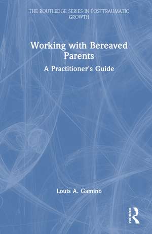 Working with Bereaved Parents: A Practitioner's Guide de Louis A. Gamino