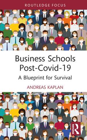 Business Schools post-Covid-19: A Blueprint for Survival de Andreas Kaplan