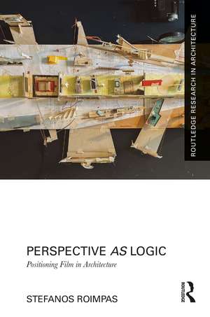 Perspective as Logic: Positioning Film in Architecture de Stefanos Roimpas