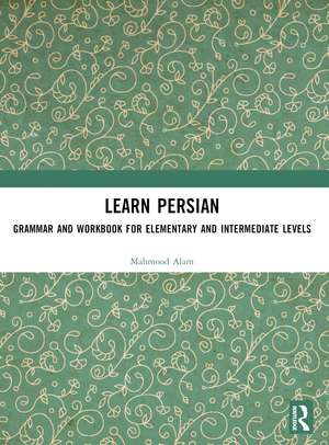 Learn Persian: Grammar and Workbook for Elementary and Intermediate Levels de Mahmood Alam