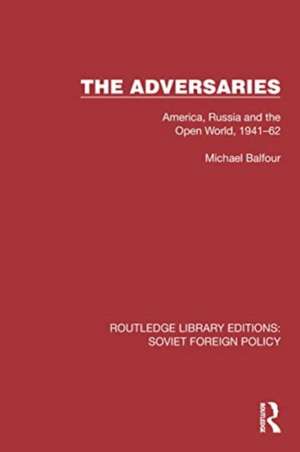 The Adversaries: America, Russia and the Open World, 1941–62 de Michael Balfour