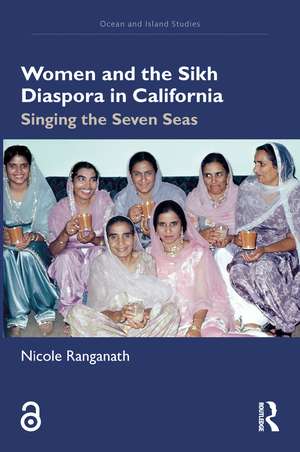 Women and the Sikh Diaspora in California: Singing the Seven Seas de Nicole Ranganath