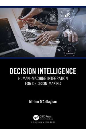 Decision Intelligence: Human–Machine Integration for Decision-Making de Miriam O'Callaghan