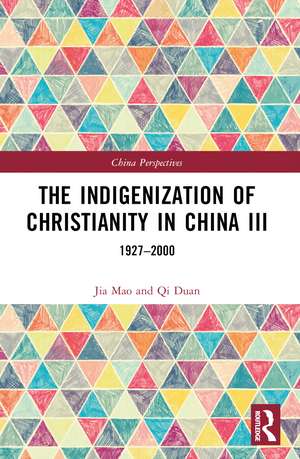 The Indigenization of Christianity in China III: 1927–2000 de Qi Duan