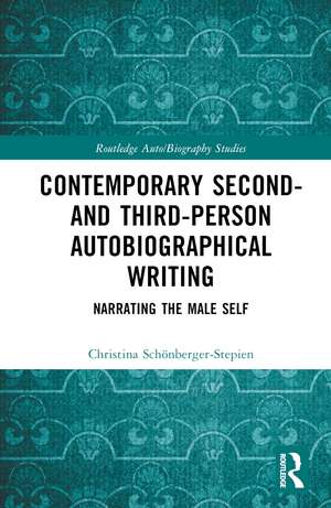 Contemporary Second- and Third-Person Autobiographical Writing: Narrating the Male Self de Christina Schönberger-Stepien