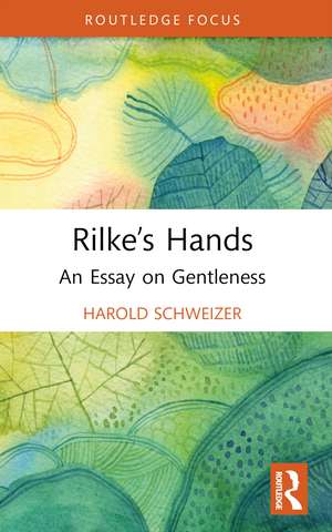 Rilke’s Hands: An Essay on Gentleness de Harold Schweizer